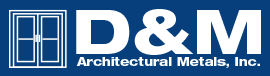 D&M Architectural Metals, Inc
